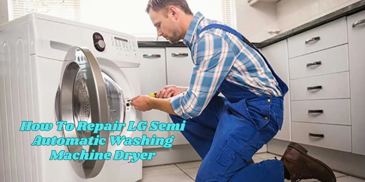 How To Repair LG Semi Automatic Washing Machine Dryer