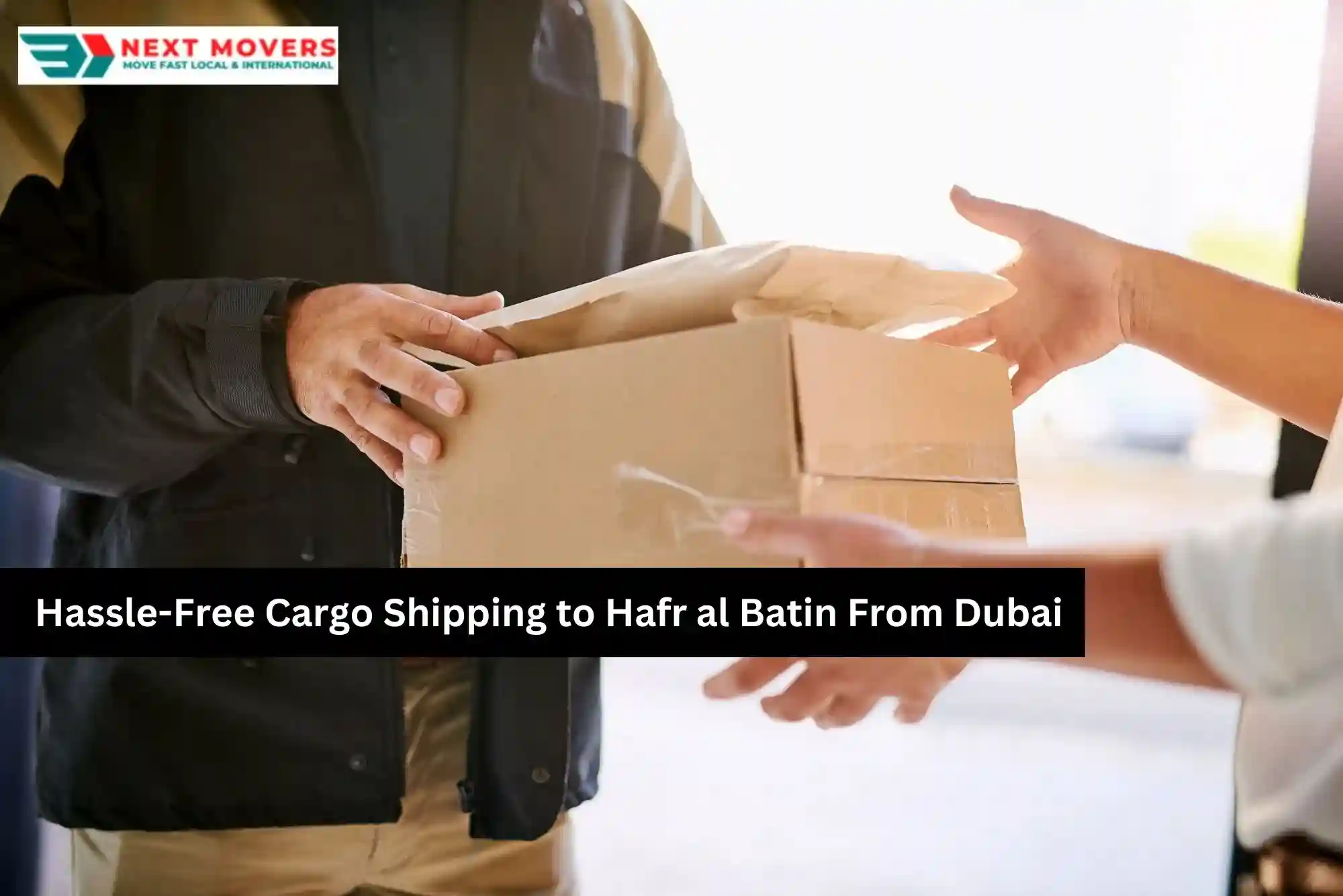 Hassle-Free Cargo Shipping to Hafr al Batin From Dubai