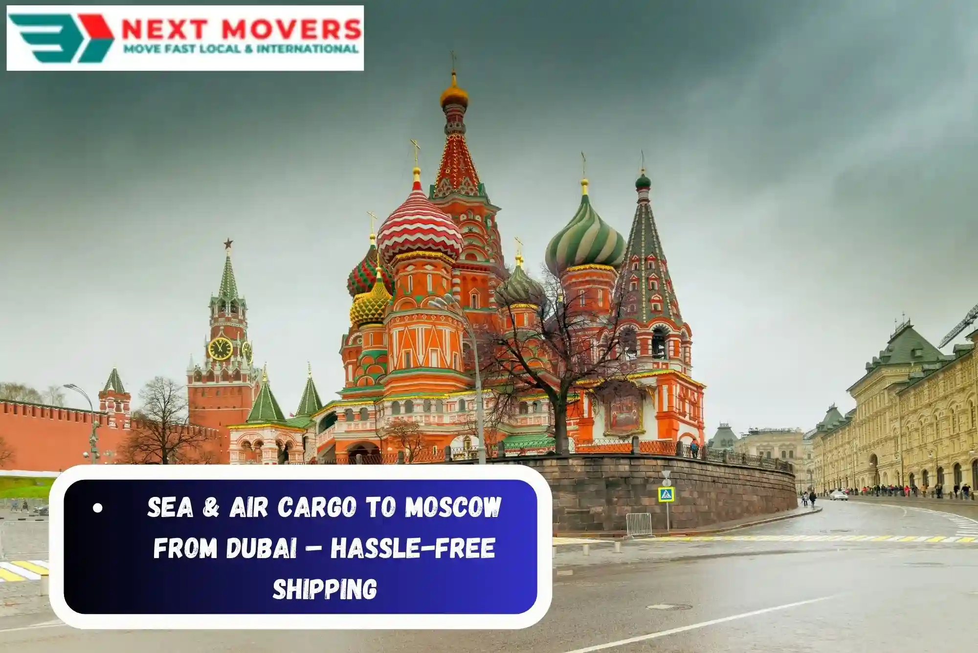 Sea & Air Cargo to Moscow from Dubai – Hassle-Free Shipping