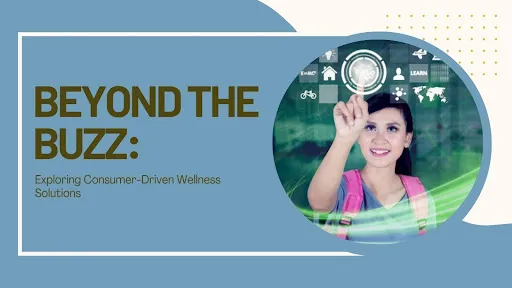 Beyond the Buzz Exploring Consumer-Driven Wellness Solutions